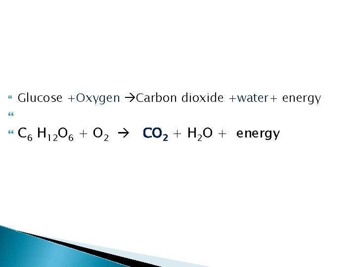  Glucose +Oxygen Carbon dioxide +water+ energy C 6 H 12 O 6 +