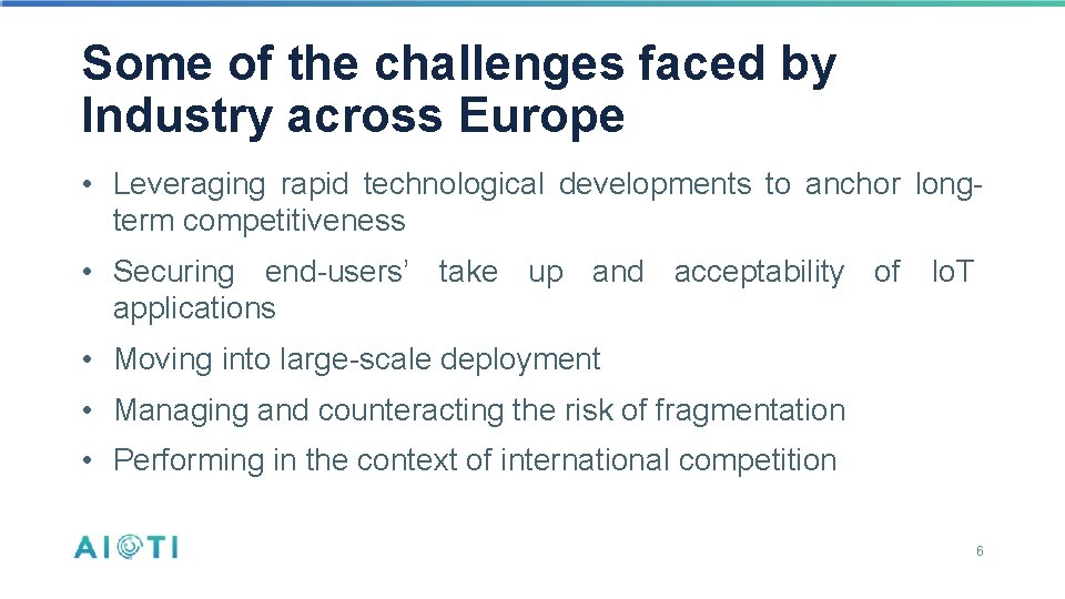 Some of the challenges faced by Industry across Europe • Leveraging rapid technological developments