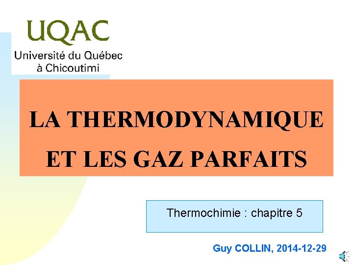 LA THERMODYNAMIQUE ET LES GAZ PARFAITS Thermochimie : chapitre 5 Guy COLLIN, 2014 -12