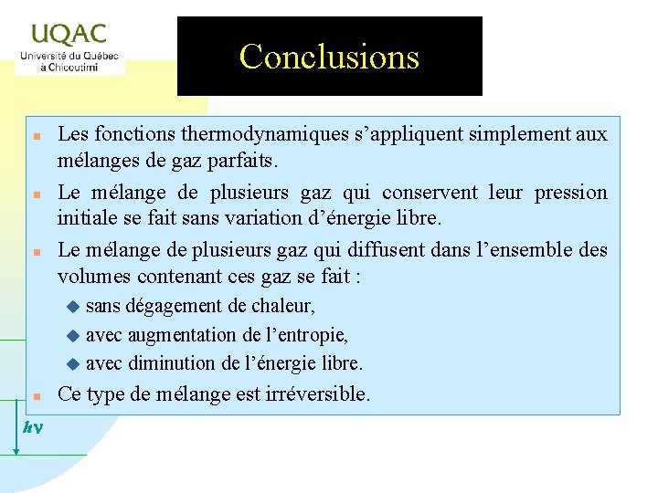 Conclusions n n n Les fonctions thermodynamiques s’appliquent simplement aux mélanges de gaz parfaits.