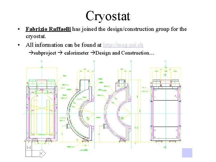 Cryostat • Fabrizio Raffaelli has joined the design/construction group for the cryostat. • All