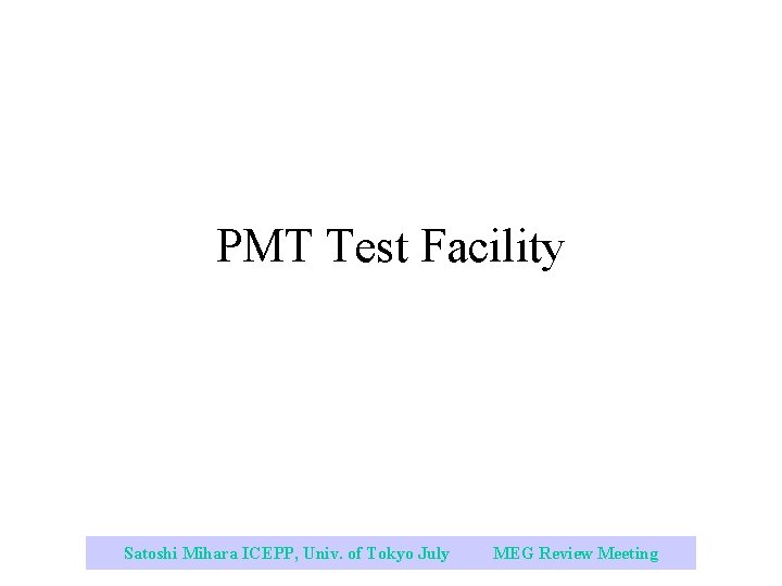 PMT Test Facility Satoshi Mihara ICEPP, Univ. of Tokyo July 2003 MEG Review Meeting