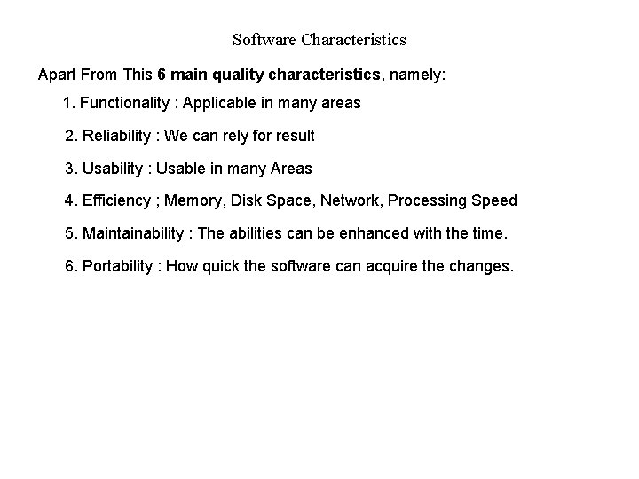 Software Characteristics Apart From This 6 main quality characteristics, namely: 1. Functionality : Applicable