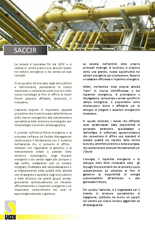 La società è operativa fin dal 1938 e si colloca in primo piano tra