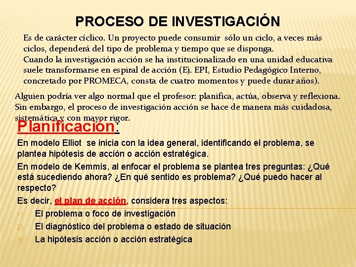 PROCESO DE INVESTIGACIÓN Es de carácter cíclico. Un proyecto puede consumir sólo un ciclo,