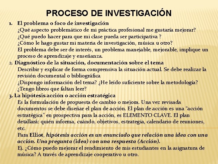 PROCESO DE INVESTIGACIÓN 1. El problema o foco de investigación ¿Qué aspecto problemático de