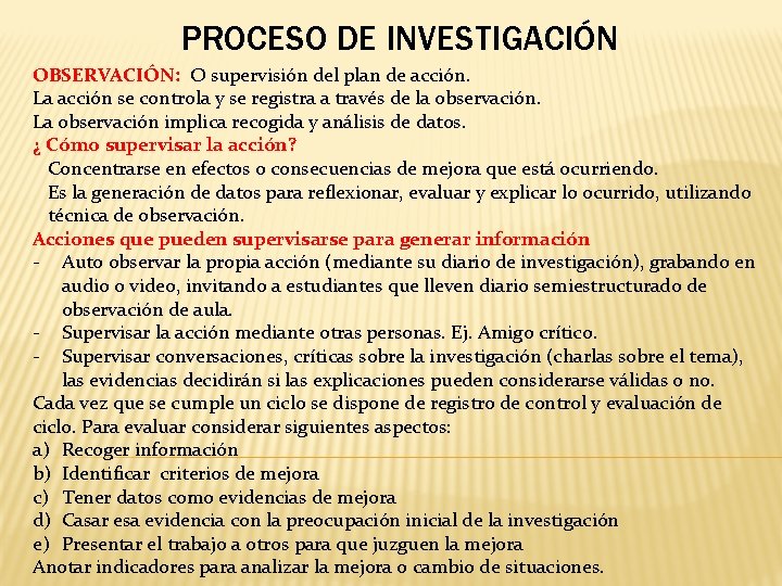 PROCESO DE INVESTIGACIÓN OBSERVACIÓN: O supervisión del plan de acción. La acción se controla