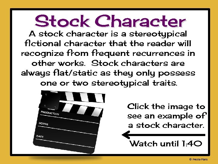 Stock Character A stock character is a stereotypical fictional character that the reader will