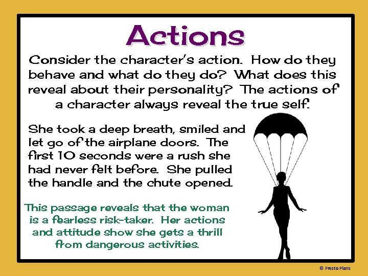 Actions Consider the character’s action. How do they behave and what do they do?