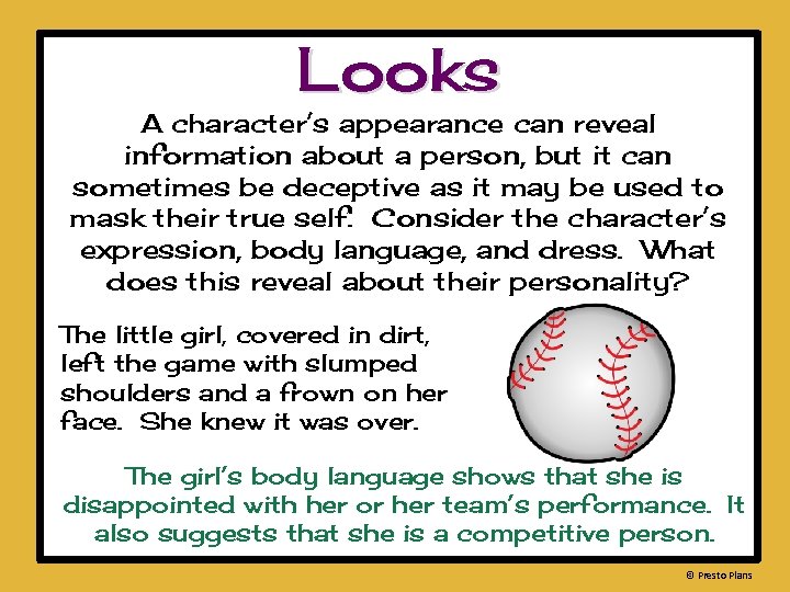 Looks A character’s appearance can reveal information about a person, but it can sometimes