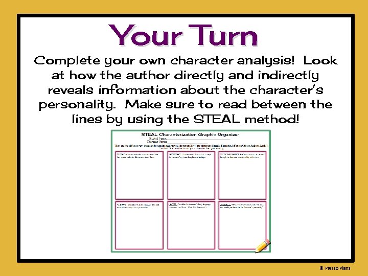 Your Turn Complete your own character analysis! Look at how the author directly and