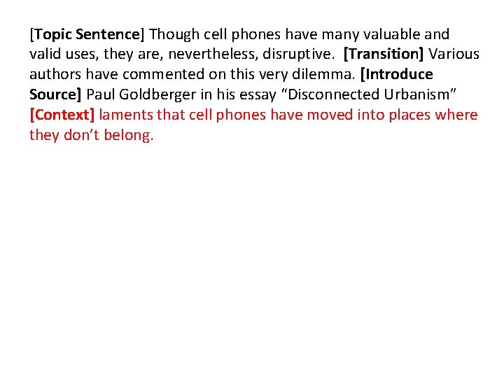 [Topic Sentence] Though cell phones have many valuable and valid uses, they are, nevertheless,