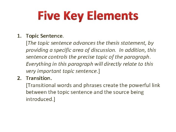 Five Key Elements 1. Topic Sentence. [The topic sentence advances thesis statement, by providing