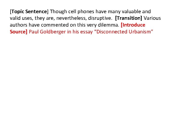 [Topic Sentence] Though cell phones have many valuable and valid uses, they are, nevertheless,