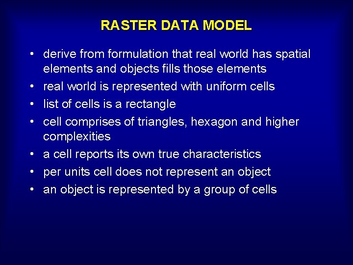 RASTER DATA MODEL • derive from formulation that real world has spatial elements and