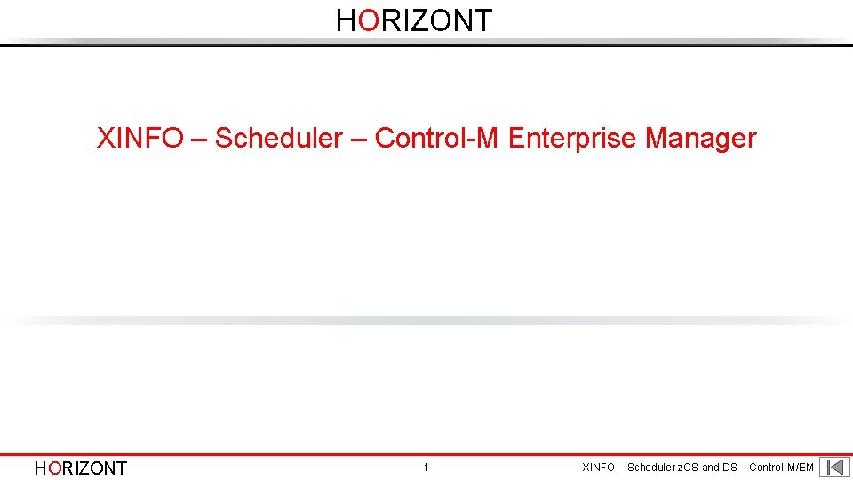 HORIZONT XINFO – Scheduler – Control-M Enterprise Manager HORIZONT 1 XINFO – Scheduler z.