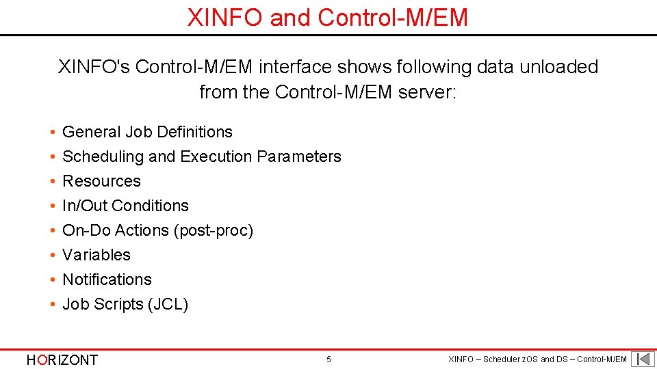 XINFO and Control-M/EM XINFO's Control-M/EM interface shows following data unloaded from the Control-M/EM server: