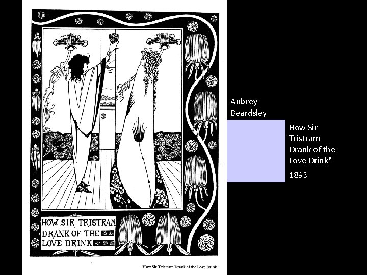 Aubrey Beardsley How Sir Tristram Drank of the Love Drink" 1893 