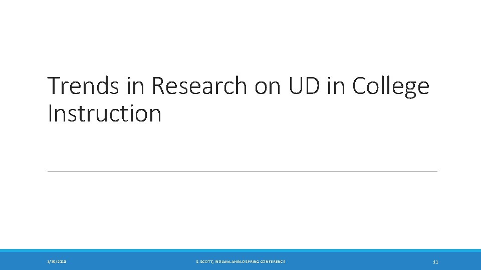 Trends in Research on UD in College Instruction 3/30/2018 S. SCOTT, INDIANA AHEAD SPRING