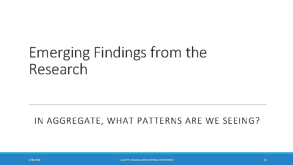 Emerging Findings from the Research IN AGGREGATE, WHAT PATTERNS ARE WE SEEING? 3/30/2018 S.