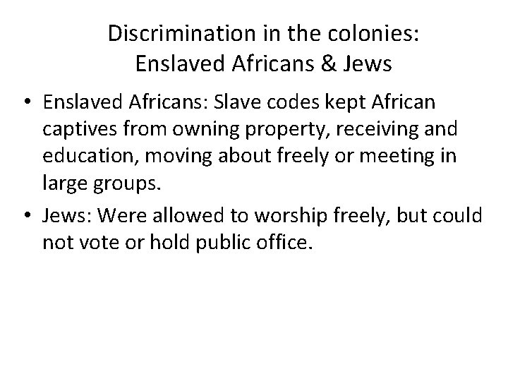 Discrimination in the colonies: Enslaved Africans & Jews • Enslaved Africans: Slave codes kept