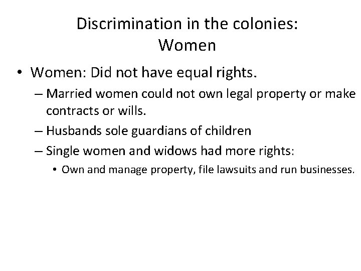 Discrimination in the colonies: Women • Women: Did not have equal rights. – Married