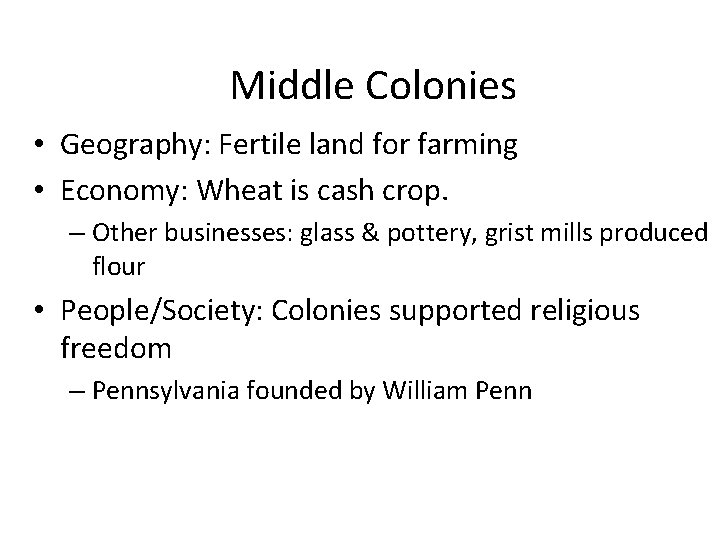 Middle Colonies • Geography: Fertile land for farming • Economy: Wheat is cash crop.