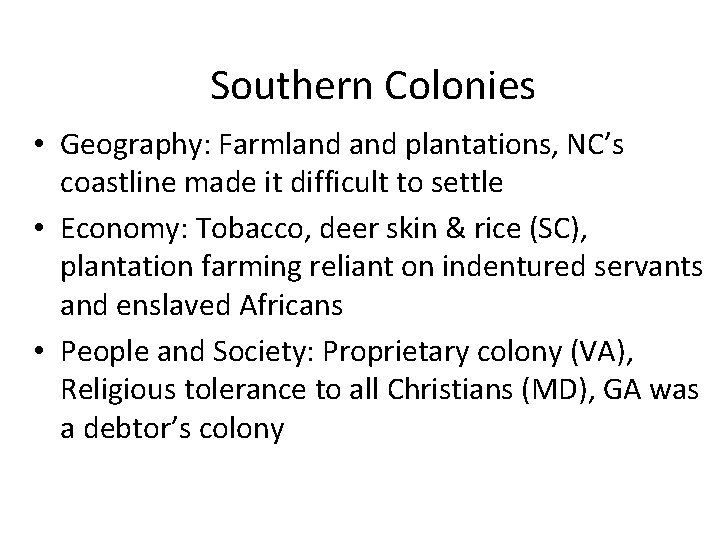 Southern Colonies • Geography: Farmland plantations, NC’s coastline made it difficult to settle •