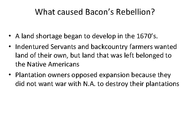 What caused Bacon’s Rebellion? • A land shortage began to develop in the 1670’s.