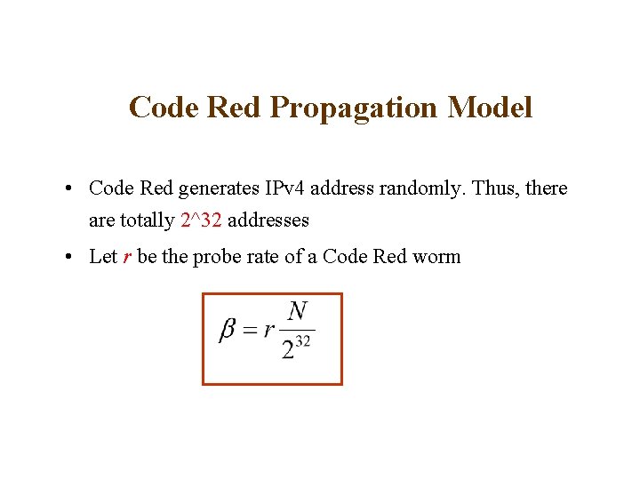 Code Red Propagation Model • Code Red generates IPv 4 address randomly. Thus, there