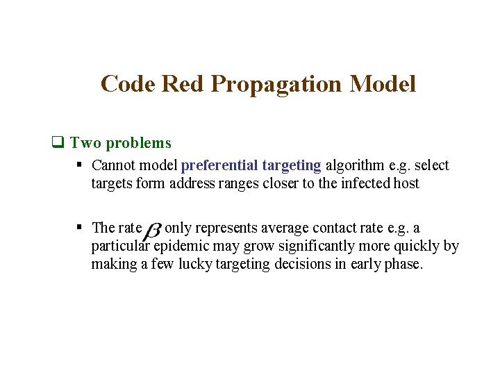 Code Red Propagation Model q Two problems § Cannot model preferential targeting algorithm e.