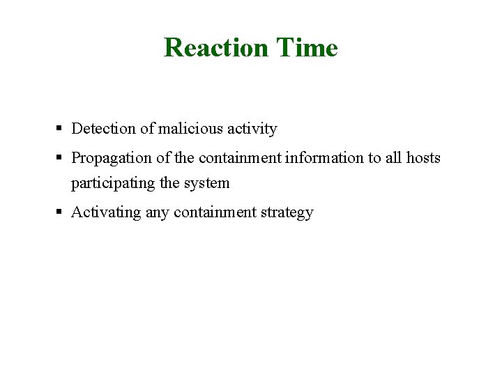 Reaction Time § Detection of malicious activity § Propagation of the containment information to