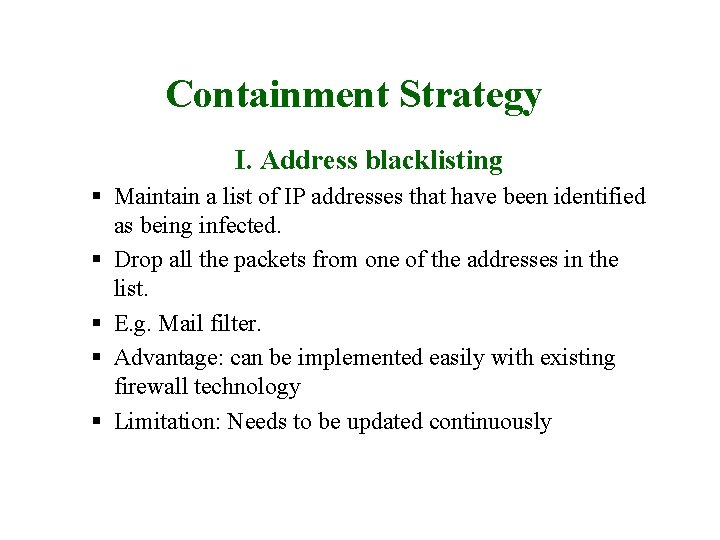 Containment Strategy I. Address blacklisting § Maintain a list of IP addresses that have