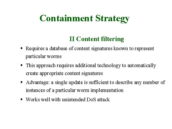 Containment Strategy II Content filtering § Requires a database of content signatures known to