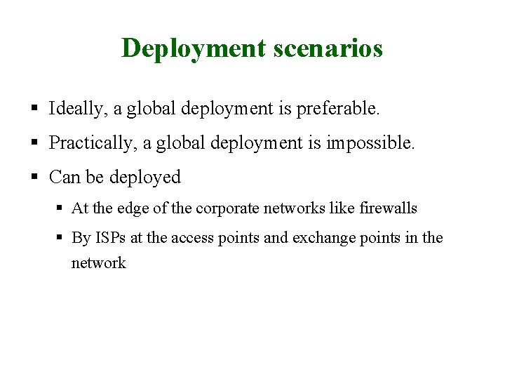 Deployment scenarios § Ideally, a global deployment is preferable. § Practically, a global deployment