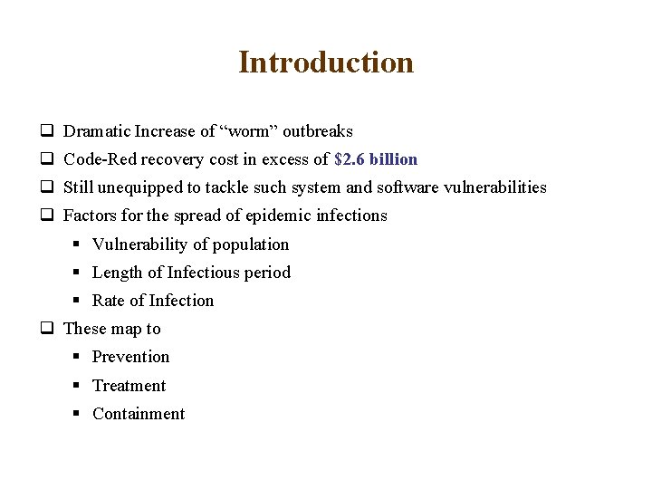 Introduction q Dramatic Increase of “worm” outbreaks q Code-Red recovery cost in excess of
