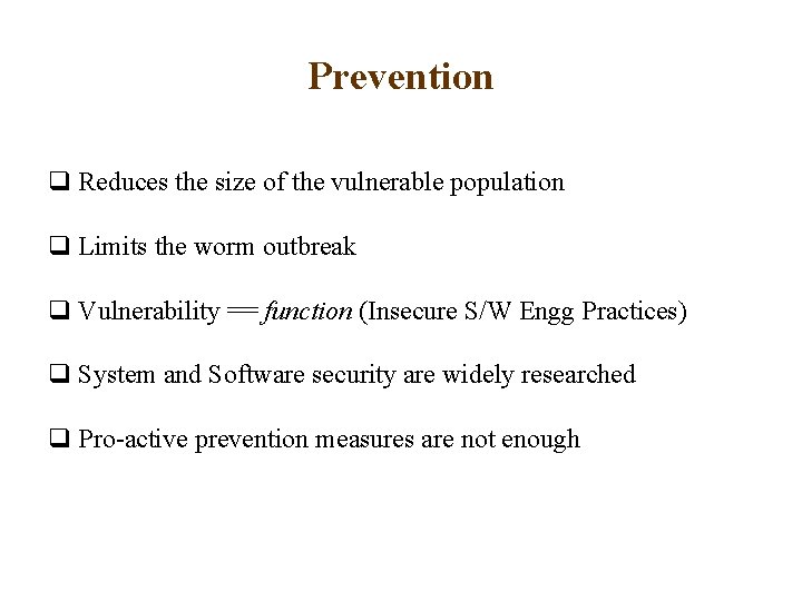 Prevention q Reduces the size of the vulnerable population q Limits the worm outbreak