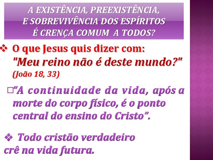 A EXISTÊNCIA, PREEXISTÊNCIA, E SOBREVIVÊNCIA DOS ESPÍRITOS É CRENÇA COMUM A TODOS? v O