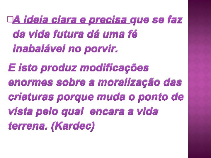 �A ideia clara e precisa que se faz da vida futura dá uma fé