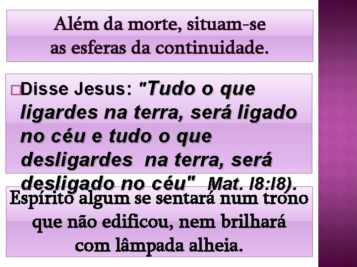 Além da morte, situam-se as esferas da continuidade. �Disse Jesus: "Tudo o que ligardes