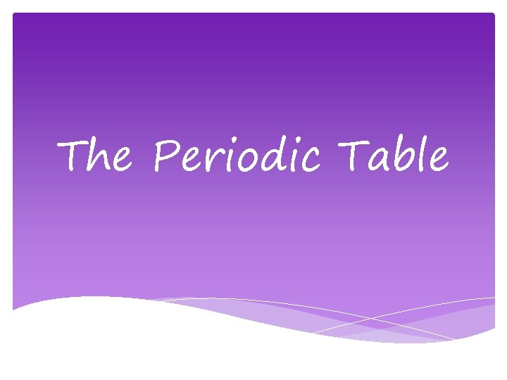 The Periodic Table 