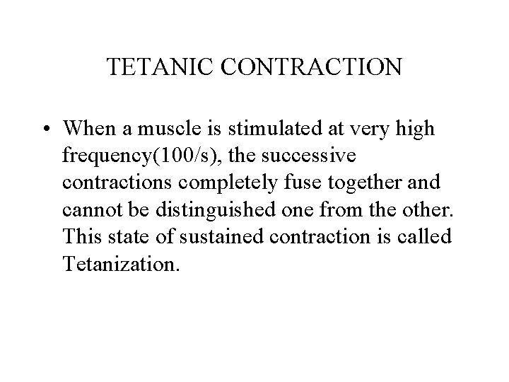 TETANIC CONTRACTION • When a muscle is stimulated at very high frequency(100/s), the successive