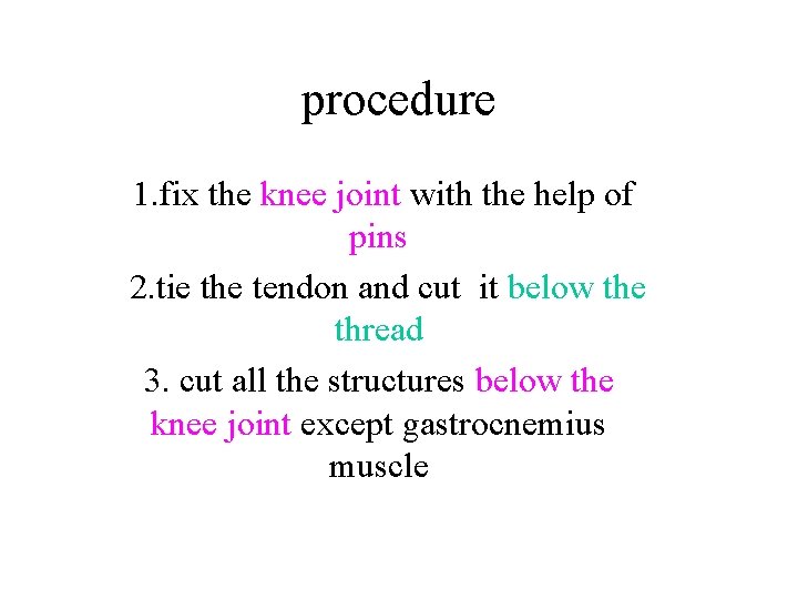 procedure 1. fix the knee joint with the help of pins 2. tie the