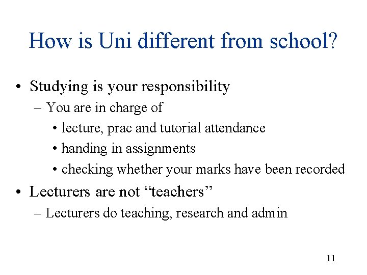 How is Uni different from school? • Studying is your responsibility – You are How is Uni different from school? • Studying is your responsibility – You are
