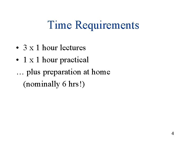 Time Requirements • 3 x 1 hour lectures • 1 x 1 hour practical Time Requirements • 3 x 1 hour lectures • 1 x 1 hour practical
