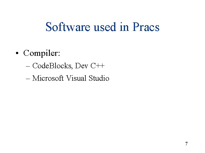 Software used in Pracs • Compiler: – Code. Blocks, Dev C++ – Microsoft Visual Software used in Pracs • Compiler: – Code. Blocks, Dev C++ – Microsoft Visual