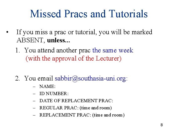 Missed Pracs and Tutorials • If you miss a prac or tutorial, you will Missed Pracs and Tutorials • If you miss a prac or tutorial, you will