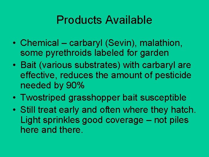 Products Available • Chemical – carbaryl (Sevin), malathion, some pyrethroids labeled for garden •