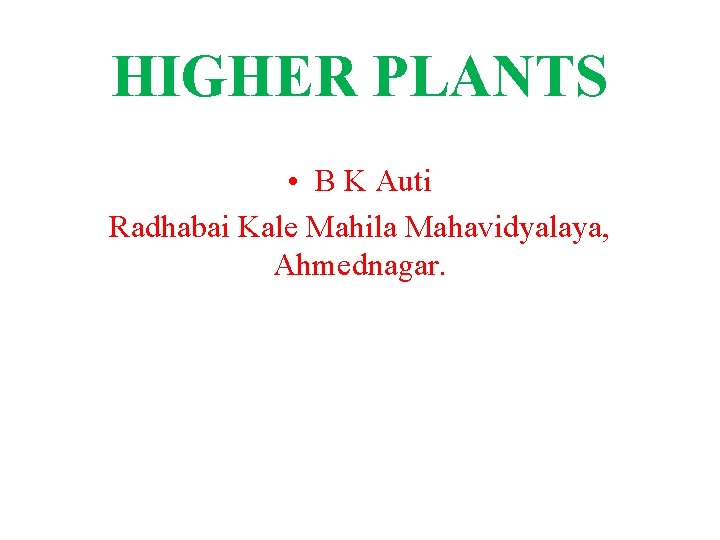 HIGHER PLANTS • B K Auti Radhabai Kale Mahila Mahavidyalaya, Ahmednagar. 