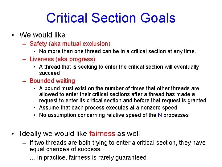 Critical Section Goals • We would like – Safety (aka mutual exclusion) • No